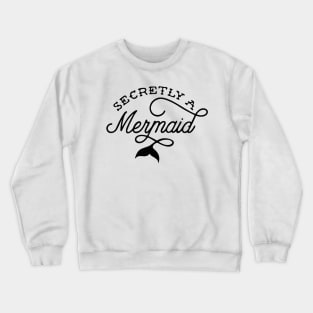 Secretly a Mermaid Crewneck Sweatshirt